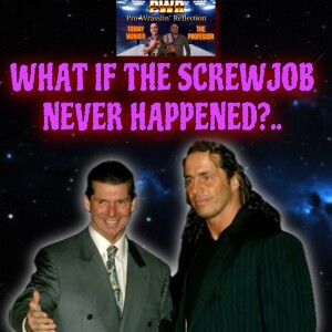 “What if” the infamous screw job never happened?