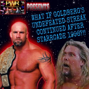 PWR Presents: What If?.. WHAT IF GOLDBERG'S UNDEFEATED STREAK CONTINUED AFTER STARRCADE 1998?!!