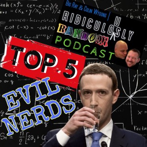 The Ridiculously Random Podcast 3/10/22 with Big Ray and Colin Wysong - Top 5 Evil Nerds