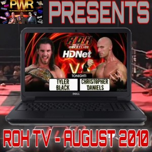 PWR (Pro Wrasslin‘ Reflection) Episode 152: ROH TV July 18, 2010