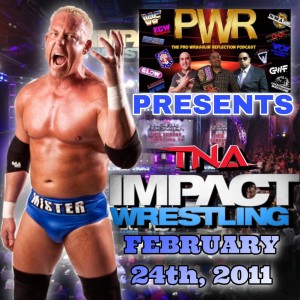 PWR (Pro Wrasslin‘ Reflection) Episode 152: TNA iMPACT WRESTLING 2/24/11