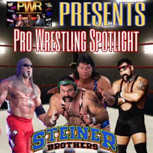 PWR Presents - Pro Wrestling Spotlight Episode 23: The Steiner Brothers