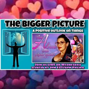 The A Show with April Hunter 2/28/24: THE BIGGER PICTURE