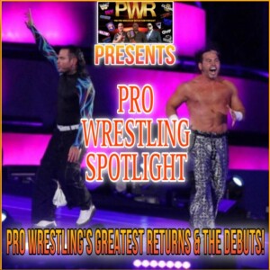 The PWR Presents - Pro Wrestling Spotlight: GREATEST RETURNS & DEBUTS