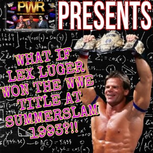 PWR Presents: WHAT IF?.. Lex Luger Won The WWE Title At SummerSlam 1993