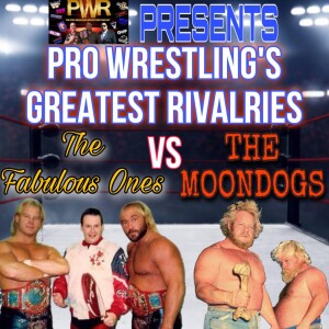 PWR PRESENTS - Pro Wrestling’s Greatest Rivalries! The Moon Dogs Vs. The Fabulous Ones