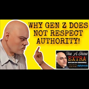 THE A SHOW EXTRA 5/11/23: Why Does Gen Z  Does NOT Respect Authority