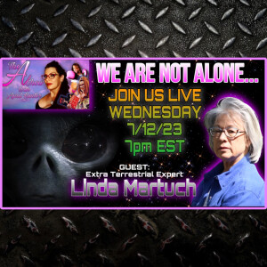 The A Show With April Hunter - 7/12/23 WE ARE NOT ALONE: Guest Linda Martuch