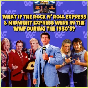 WHAT IF THE ROCK N' ROLL EXPRESS & MIDNIGHT EXPRESS WERE IN THE WWF DURING THE 1980'S?