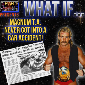 PWR Presents: What If?.. MAGNUM T.A. NEVER GOT INTO A CAR CRASH!