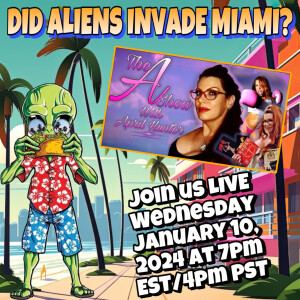 The A Show with April Hunter 1/10/24: DID ALIENS INVADE MIAMI???