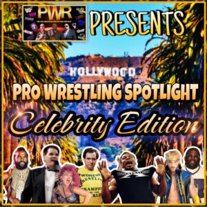 PWR Presents - Pro Wrestling Spotlight: The Celebrity Edition