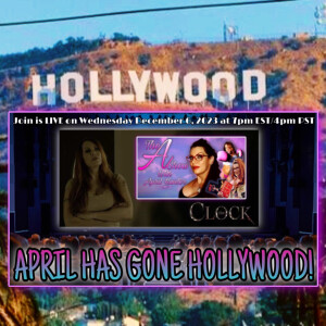 The A Show with April Hunter 12/6/23: APRIL HAS GONE HOLLYWOOD!