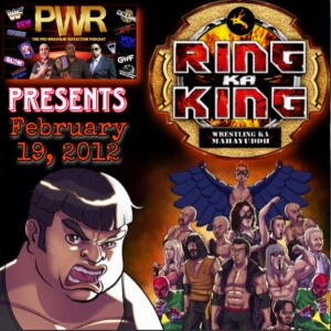 Pro Wrasslin’ Reflection Episode 165: Ring Ka King February 19, 2012