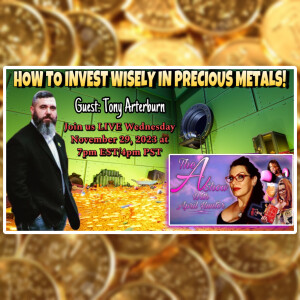 The A Show With April Hunter 11/29/23: HOW TO INVEST WISELY IN PRECIOUS METALS - Tony Arterburn