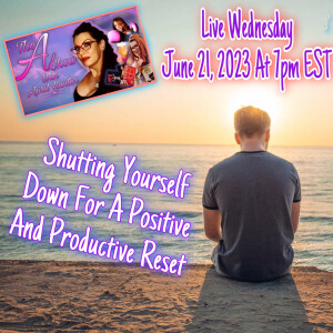 The A Show With April Hunter 6/21/23 - Shutting Down For A Positive And Productive Reset
