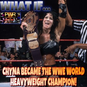 PWR Presents: What If?.. CHYNA BECAME THE WWE CHAMPION!