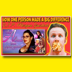 The A Show with April Hunter 5/29/24: HOW ONE PERSON MADE A BIG DIFFERENCE