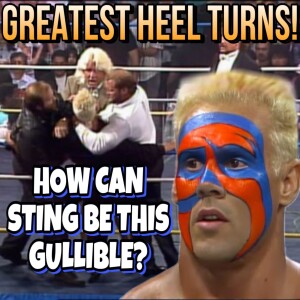 PRO WRESTLING’S GREATEST HEEL TURNS: How can Sting be this Gullible?