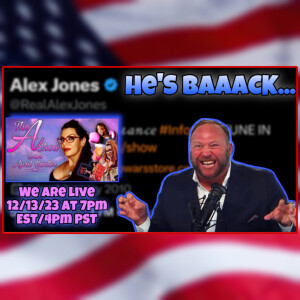 The A Show with April Hunter 12/13/23: ALEX JONES IS BACK ON X!