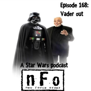 The new Force order: A Star Wars podcast - Episode 168: Vader Out