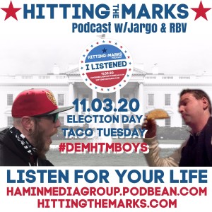 Hitting The Marks Podcast Part Deux - Election Day Boogaloo