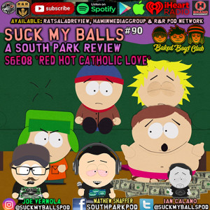 Suck My Balls #90 - S6E8 Red Hot Catholic Love - “Yes..Kyle’s Money”