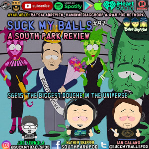 Suck My Balls #97 - S6E15 The Biggest Douche In The Universe - “I’m Nine Years Old!”