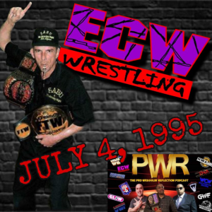 PWR Podcast Episode 123: ECW July 4th 1995 - Exit The Franchise!
