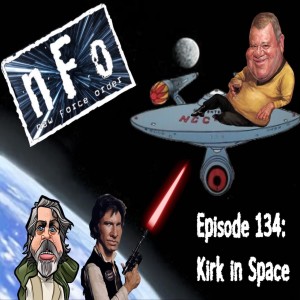 The new Force order A Star Wars podcast - Episode 134: Captain Kirk in Space