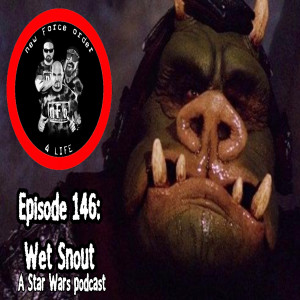 The new Force order: a Star Wars podcast - Episode 146: Wet Snout