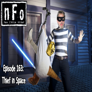 The new Force order: A Star Wars podcast-   Episode 163: Thief in Space