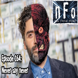 The new Force order: A Star Wars podcast - Episode 164: Never Say Never