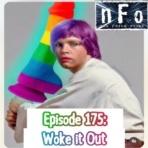 The new Force order Star Wars podcast- Episode 175: Woke it out