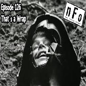 nFo New Force Order Podcast: Episode 126: That's a Wrap!