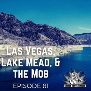 Episode 81: Las Vegas, Lake Mead, & the Mob