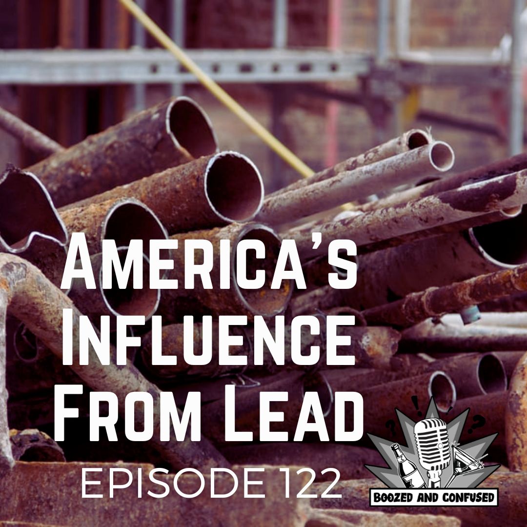 Episode 122: America’s Influence from Lead