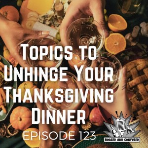 Episode 123: Topics to Unhinge Your Thanksgiving Dinner
