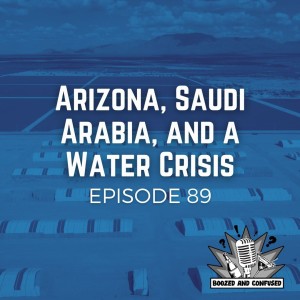 Episode 89: Arizona, Saudi Arabia, and a Water Crisis