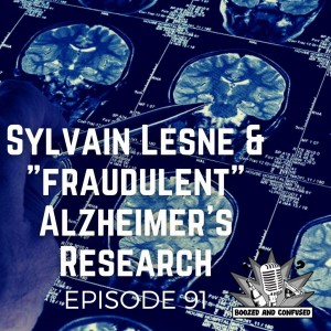 Episode 91: Sylvain Lesne and ”Fraudulent” Alzheimer’s Research