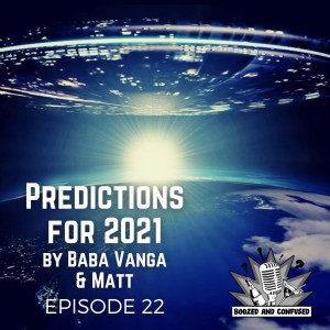 Episode 22: Predictions for 2021, by Baba Vanga and Matt