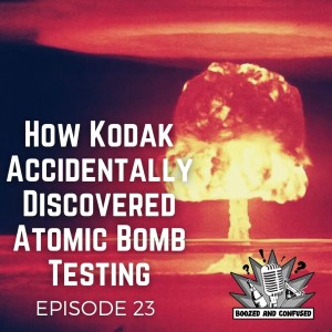 Episode 23: How Kodak Accidentally Discovered Atomic Bomb Testing