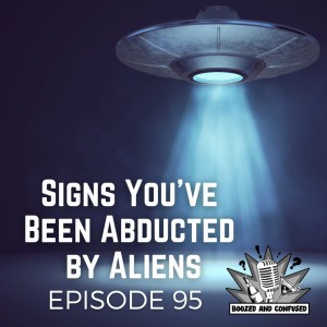 Episode 95: Signs You’ve Been Abducted By Aliens