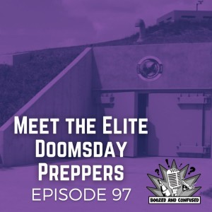 Episode 97: Meet the Elite Doomsday Preppers