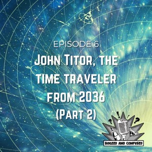 Episode 6: Time Travel and John Titor (Part 2)