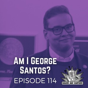 Episode 114: Am I George Santos?