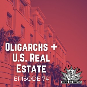 Episode 74: Oligarchs + U.S. Real Estate