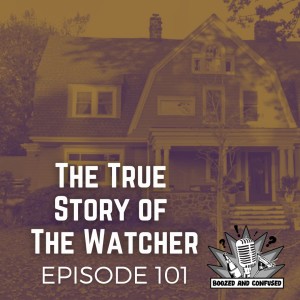 Episode 101: The True Story of The Watcher