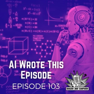 Episode 103: AI Wrote This Episode
