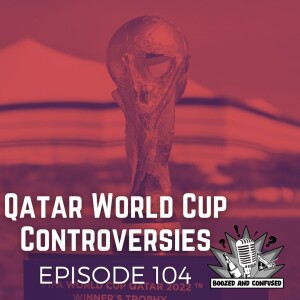 Episode 104: Qatar 2022 World Cup Controversies